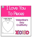 I Love You To Pieces - Valentine's Day Writing Activity