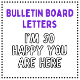 I'M SO HAPPY YOU ARE HERE! - Bulletin Board Letters - Blac