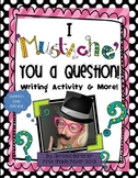 I "Mustache" You A Question {Writing Activity & More!}
