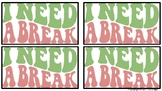 I Need a Break Student Cards Printable