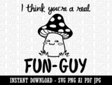 I Think You're a Fun-Guy Fungi Motivational Quote Mushroom Pun Clipart