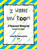 I Wanna New Room Opinion Writing -  Aligned to CCSS