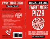 I Want More Pizza: Real World Money Skills for High School