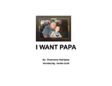 I Want PAPA!