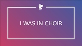 I Was in Choir