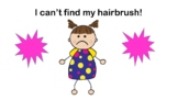 I can't find my hairbrush!