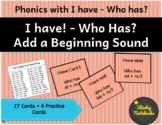 I have! Who Has?- Add a Beginning Sound - Phonemic Awarene