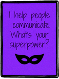 I help people communicate. What's your superpower?
