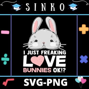 Preview of I just freaking love bunnies ok Cute Gift Idea - PNG
