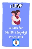 I love - a book for gestalt language processors/processing