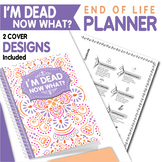 I'm Dead Now What?: End of life Planner With All Your Impo