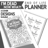 I'm Dead Now What?: End of life organizer with all your im