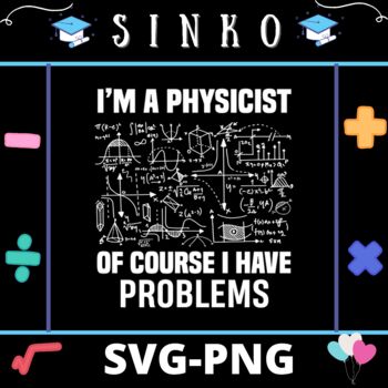 Preview of I m a physicist of course I have problems Funny Gift idea - SVG