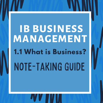 Preview of IB Business Management 1.1 What is Business? Note-Taking Guide