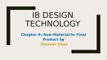 Preview of IB Design Technology Chapter 4: Raw Materials to Production (178 slides)