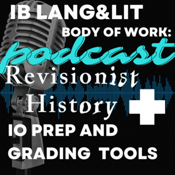 Preview of IB Lang&Lit Non-Literary Body of Work: Podcast + IO Prep and Grading Materials