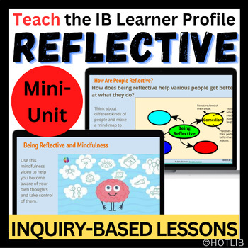 Preview of IB Learner Profile REFLECTIVE inquiry lessons & activities - PYP MYP mini-unit
