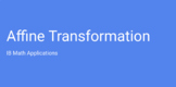 IB Math Applications Lecture Slides: Affine Transformation
