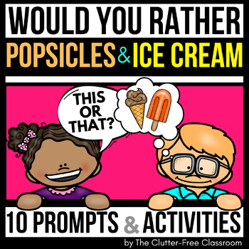 Preview of ICE CREAM WOULD YOU RATHER QUESTIONS writing prompts popsicle THIS OR THAT cards