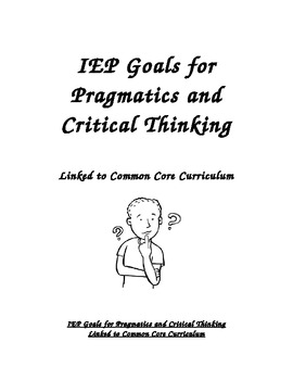 Preview of IEP Goals for Pragmatics and Critical Thinking Linked to Common Core Curriculum