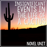 INSIGNIFICANT EVENTS IN THE LIFE OF A CACTUS Novel Unit St