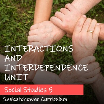 Preview of INTERACTIONS AND INTERDEPENDENCE Unit Plan - Saskatchewan Social Studies 5