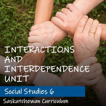 Preview of INTERACTIONS AND INTERDEPENDENCE Unit Plan - Saskatchewan Social Studies 6