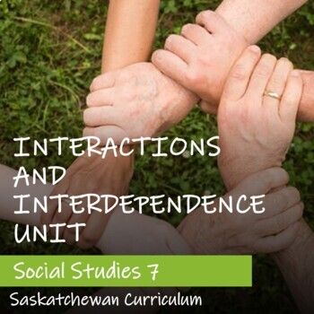 Preview of INTERACTIONS AND INTERDEPENDENCE UNIT - Saskatchewan Social Studies 7