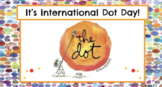 INTERNATIONAL DOT DAY! Slide Presentation, Read Aloud, Art
