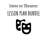 INTRO TO THEATRE: LESSON PLAN BUNDLE (GRADES 6-12)