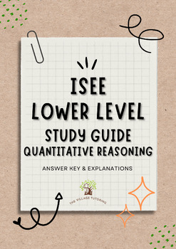 Preview of ISEE Lower Level Study Guide Quantitative Reasoning ANWSER KEY & EXPLANATIONS)