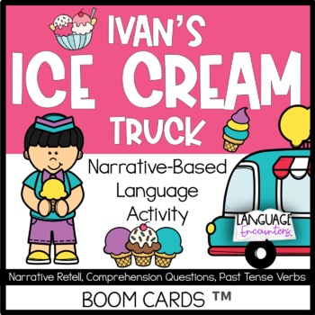 Preview of Ice Cream Story Narrative Retell Story Grammar Past Tense Verbs BOOM CARDS