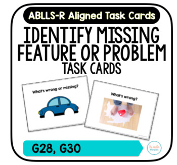 Preview of Identify Missing Feature or Problem Task Cards [ABLLS-R Aligned G28, G30]