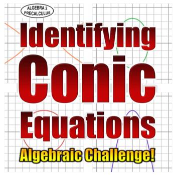 Preview of Identifying Conic Equations Algebraic Challenge!