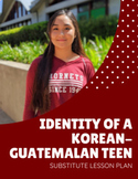 Identity of a Korean-Guatemalan Teen - Emergency Sub Plan 