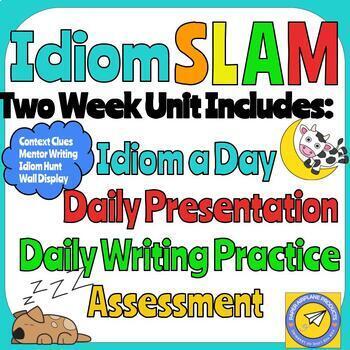 Preview of Idiom Slam: Two Week Unit, Idiom a Day/Context Clues/Daily Writing/Assessment