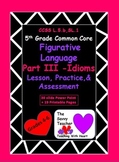 Idioms Common Core Lesson, Practice, and Assessment Bundle