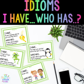 Preview of Idioms I HAVE WHO HAS Game l Idiom Figurative Language Class Activity