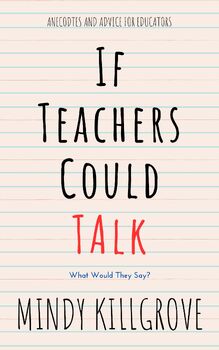 Preview of If Teachers Could Talk...Anecdotes and Advice for Educators