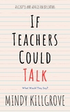If Teachers Could Talk...Anecdotes and Advice for Educators