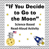 Moon Read Aloud Science Activity "If You Decide to Go to t