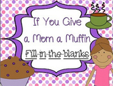If You Give a Mom a Muffin Fill-in-the-blanks (also in Spa