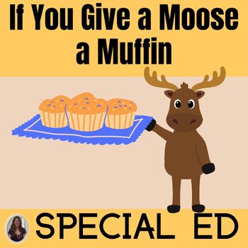 Preview of If You Give a Moose a Muffin Unit for Special Education PRINT AND DIGITAL