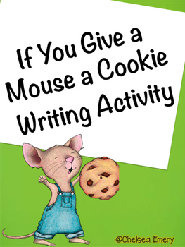 If You Give a Mouse a Cookie Writing Activity by Chelsea Emery | TPT