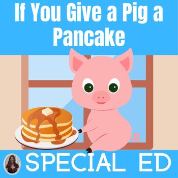 Preview of If You Give a Pig A Pancake Read Aloud Books and Activities Special Education