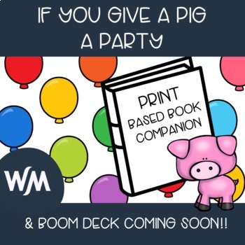 Preview of If You Give a Pig a Party Book Companion - Print PDF & BOOM Deck Included!