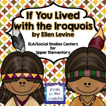 Preview of If You Lived with the Iroquois ELA/SS Centers for Upper Elementary