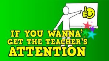 Preview of If You Wanna' Get the Teacher's Attention (video)