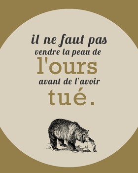 Il ne faut pas vendre le peau de l'ours - French proverb poster by ...