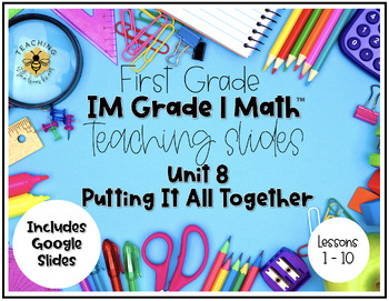 Preview of IM Grade 1 Math™ ⎜Unit 8 ⎜Teaching Slides ⎪ First Grade⎟ Putting It All Together